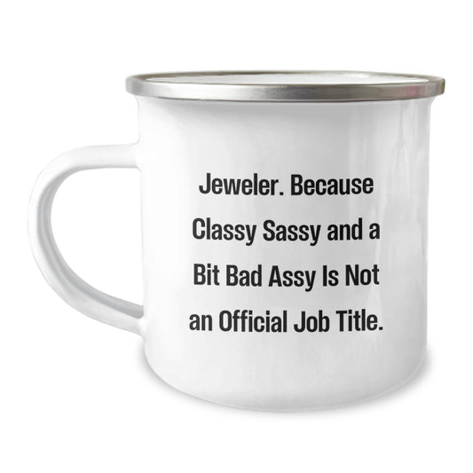 Gifts from Friends and Family for Jeweler Graduates, Unique Funny Camping Mug, 'Jeweler. Because Classy Sassy And A Bit Fearlessy Is Not An Official Job Title.' - Image 1