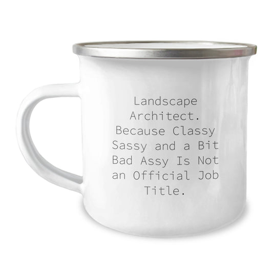 Funny Landscape Architect Gifts from Friends for Graduation - 'Because Classy Sassy And A Bit Fearlessy Is Not An Official Job Title.' Camping Mug - Image 1