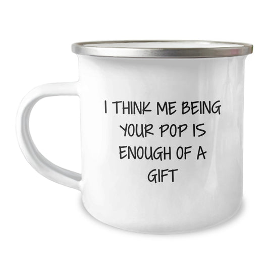 Funny Pop Gifts from Family, Unique Gifts for Pop, Camping Mug with I Think Me Being Your Pop Is Enough Of A Gift Quote - Image 1