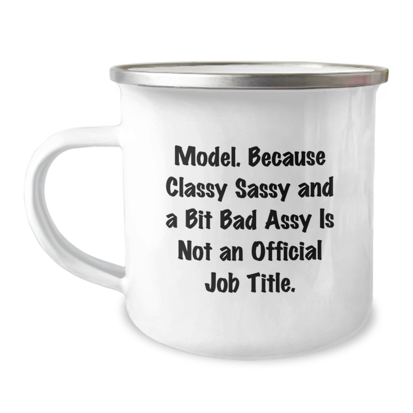Funny Model Gifts for Friends - Model Because Classy Sassy And A Bit Fearlessy Is Not An Official Job Title. 12 oz Camping Mug - Image 1