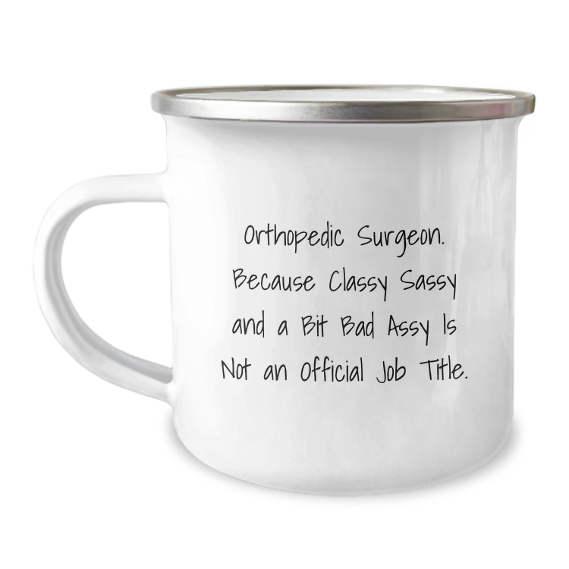 Funny Orthopedic Surgeon Gifts for Men Christmas Camping Mug - 'Orthopedic Surgeon. Because Classy Sassy And A Bit Fearlessy Is Not An Official Job Title.' from Friends - Image 1
