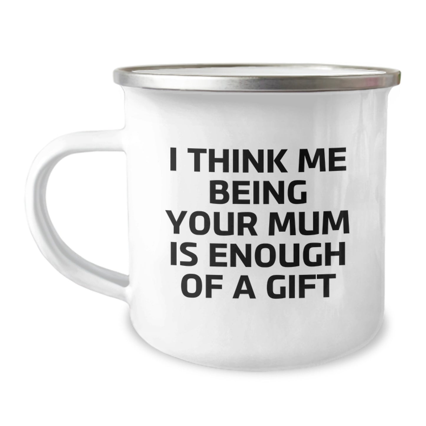 Funny Mum Gifts from Dad - Camping Mug 'I Think Me Being Your Mum Is Enough Of A Gift' - Ideal Gift for Mum on Father's Day - Gifts for Mum - Image 1