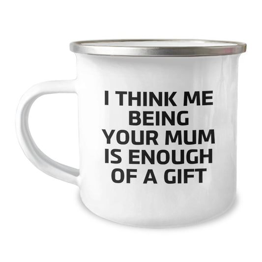 Funny Mum Gifts from Dad - Camping Mug 'I Think Me Being Your Mum Is Enough Of A Gift' - Ideal Gift for Mum on Father's Day - Gifts for Mum - Image 1
