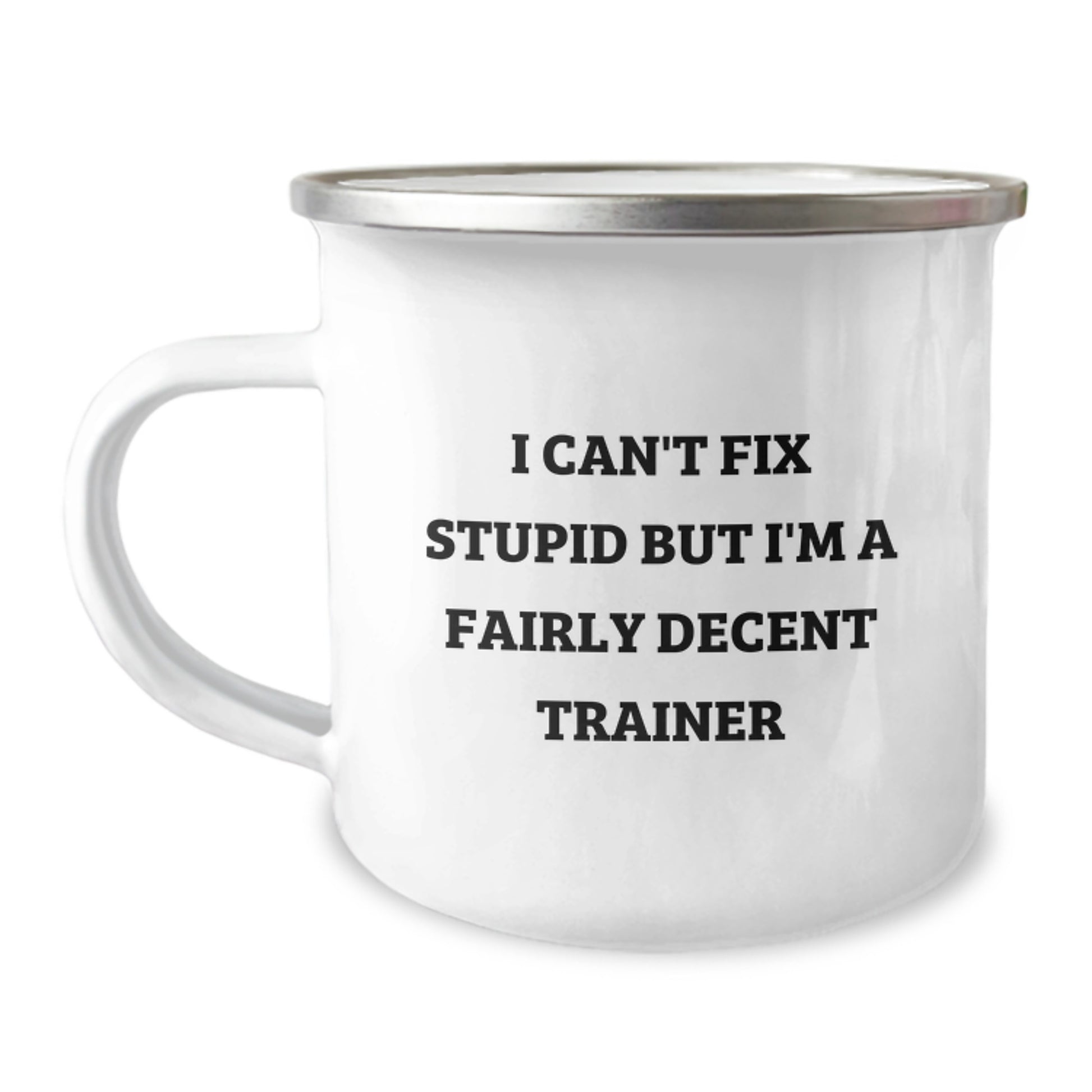 Funny Trainer Gifts from Men for Him, Inspirational Camping Mug for Graduation Unique Gifts, I Can't Fix Stupid But I'm A Fairly Decent Trainer - Image 1