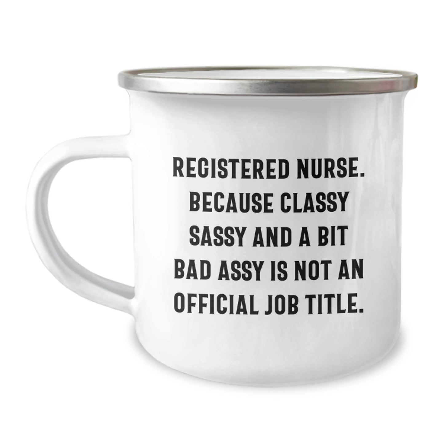 Funny Registered Nurse Gifts for Graduation, Camping Mug 'Registered Nurse. Because Classy Sassy And A Bit Fearlessy Is Not An Official Job Title.' - Image 1