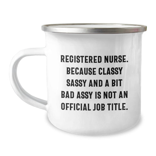 Funny Registered Nurse Gifts for Graduation, Camping Mug 'Registered Nurse. Because Classy Sassy And A Bit Fearlessy Is Not An Official Job Title.' - Image 1