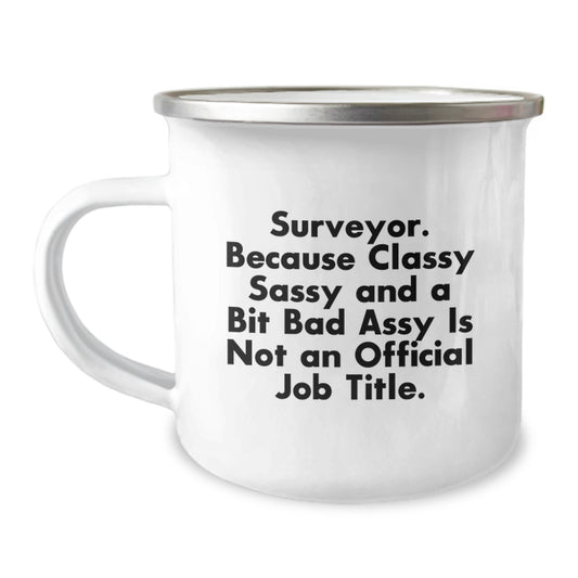 Funny Surveyor Gifts for Men, Christmas Unique Gifts for Surveyor Friends, Surveyor Camping Mug - Classy Sassy And A Bit Fearlessy Is Not An Official Job Title. - Image 1