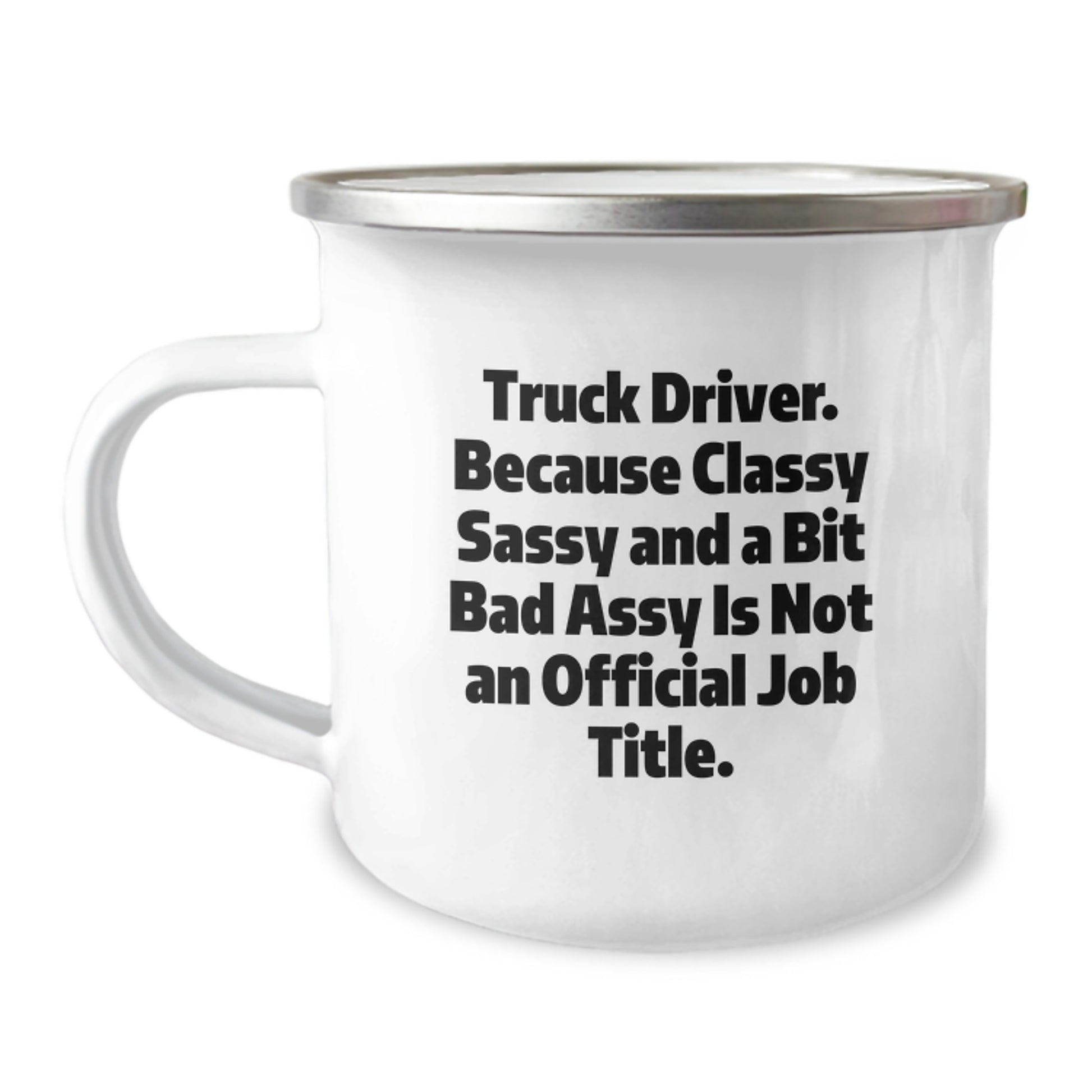 Funny Truck Driver Gifts, Classy Sassy And A Bit Fearlessy Is Not An Official Job Title, Unique Graduation Camping Mugs for Truckers Friends and Family - Image 1
