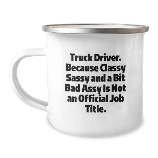 Funny Truck Driver Gifts, Classy Sassy And A Bit Fearlessy Is Not An Official Job Title, Unique Graduation Camping Mugs for Truckers Friends and Family - Image 1