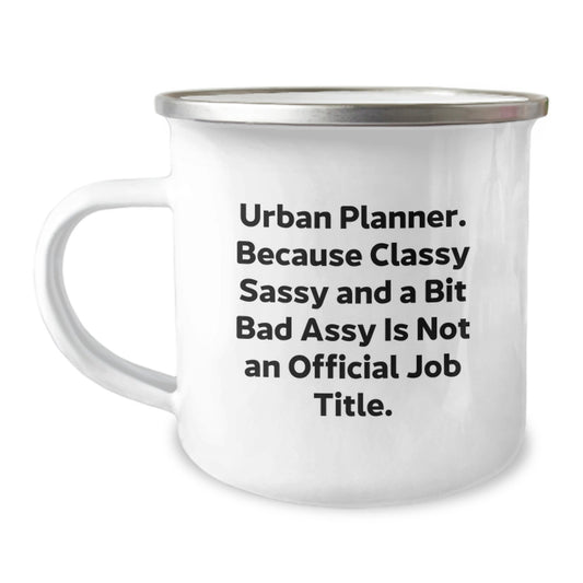 Urban Planner Gifts from Friends, Unique Graduation Celebration Mug, 'Urban Planner. Because Classy Sassy And A Bit Fearlessy Is Not An Official Job Title.' Quote, 12 oz Camping Mug - Image 1