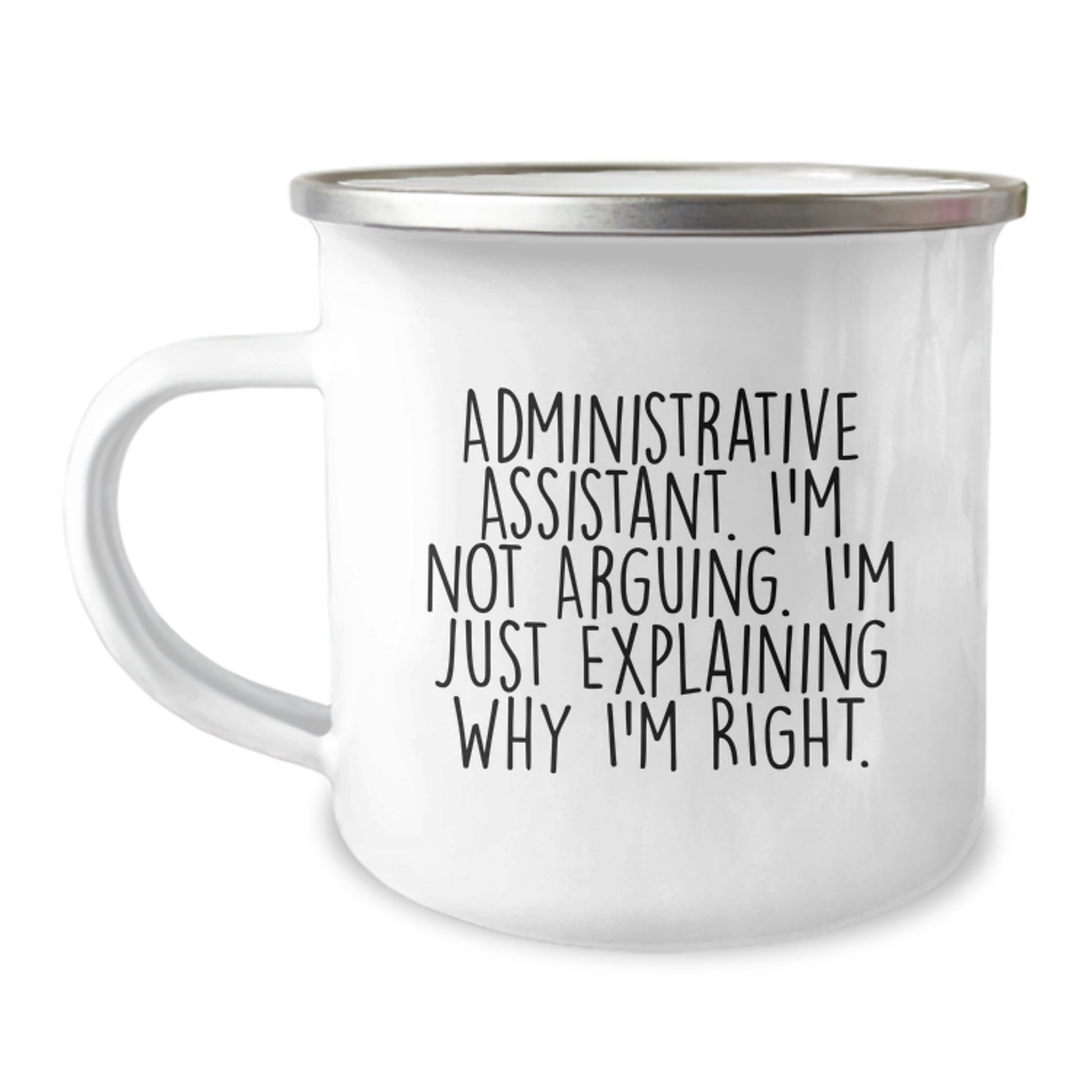 Funny Administrative Assistant Gifts from Coworkers - 'I'm Not Arguing. I'm Just Explaining Why I'm Right.' Camping Mug for Graduation - Image 1