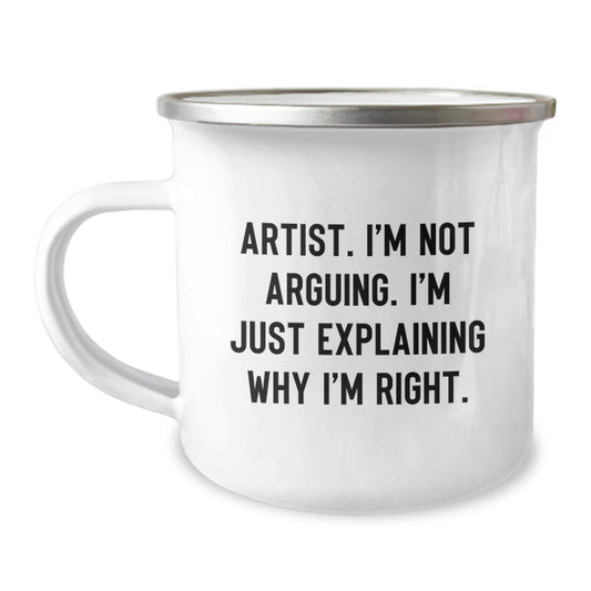 Gifts from Men - Artist I'm Not Arguing Mugs, Funny Camping Mug for Artist Friends, Unique Mother's Day Unique Gifts for Artist Family - Image 1