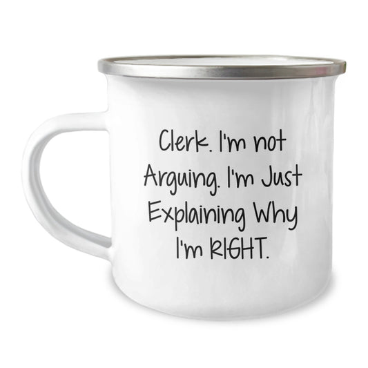 Cute Clerk Inspirational Funny Gifts from Friends or Family for Graduation Unique Camping Mug - 'I'm Not Arguing. I'm Just Explaining Why I'm Right.' - Image 1