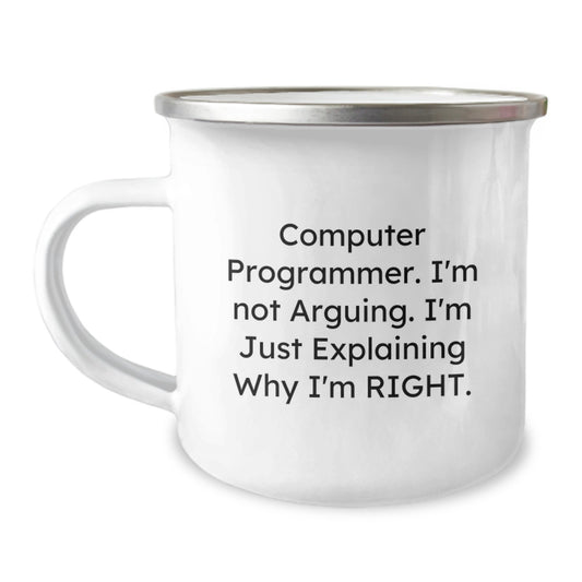 Computer Programmer Humorous Gifts from Friends and Family - Camping Mug for Birthday, 'I'm Not Arguing. I'm Just Explaining Why I'm Right.' - 12 oz Stainless Steel with Enamel Finish - Image 1