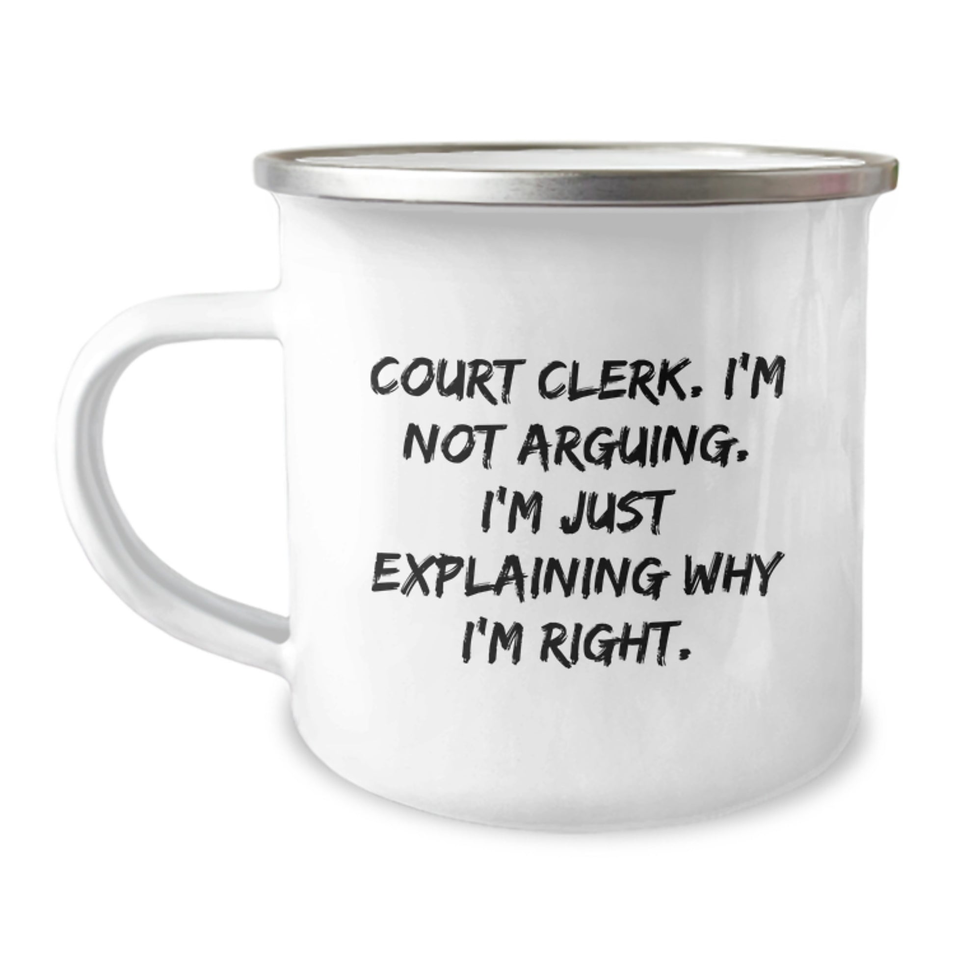 Funny Court Clerk Gifts from Friends - 'I'm Not Arguing. I'm Just Explaining Why I'm Right.' - Camping Mug for Graduation - Image 1
