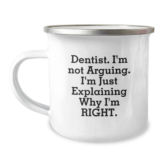 Funny Dentist Gifts from Friends, Camping Mug for Men, I'm Not Arguing, I'm Just Explaining Why I'm Right, Christmas Unique - Image 1