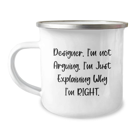 Funny Designer Gifts from Men, Unique Birthday Unique Gifts for Designer, Funny Designer Camping Mug for Men - 'Designer. I'm Not Arguing. I'm Just Explaining Why I'm Right.' - Image 1