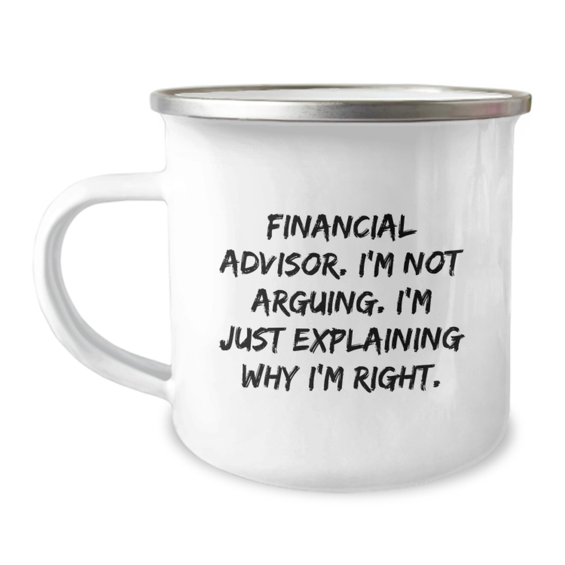 Funny Financial Advisor Gifts for Men, Women, Friends, Coworkers, Family - Camping Mug - 'I'm Not Arguing. I'm Just Explaining Why I'm Right.' - Christmas Unique Presents - Image 1
