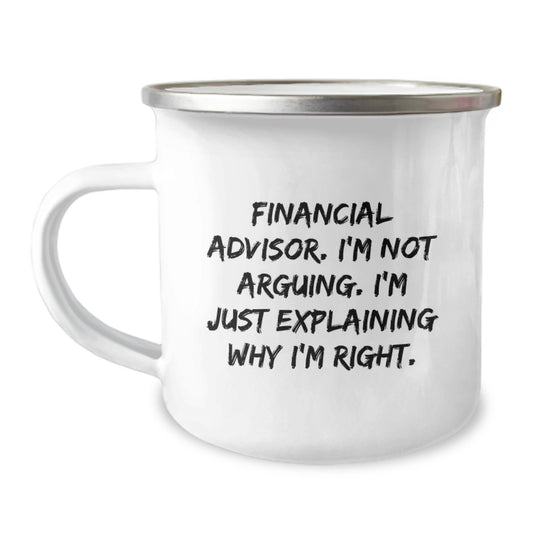 Funny Financial Advisor Gifts for Men, Women, Friends, Coworkers, Family - Camping Mug - 'I'm Not Arguing. I'm Just Explaining Why I'm Right.' - Christmas Unique Presents - Image 1