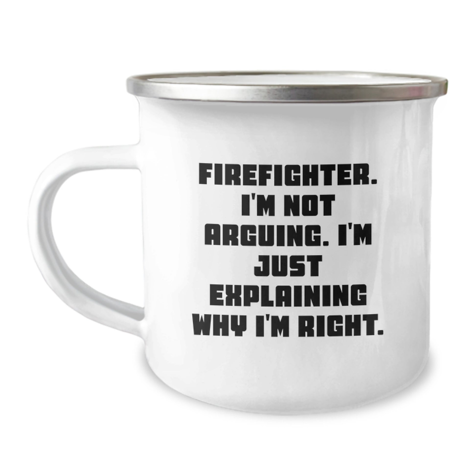 Funny Firefighter Gifts from Men for Firefighter Graduation Unique Camping Mug, Gifts for Firefighter Friends, Explaining Why I'm Right, I'm Not Arguing - Image 1
