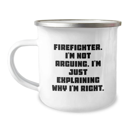 Funny Firefighter Gifts from Men for Firefighter Graduation Unique Camping Mug, Gifts for Firefighter Friends, Explaining Why I'm Right, I'm Not Arguing - Image 1