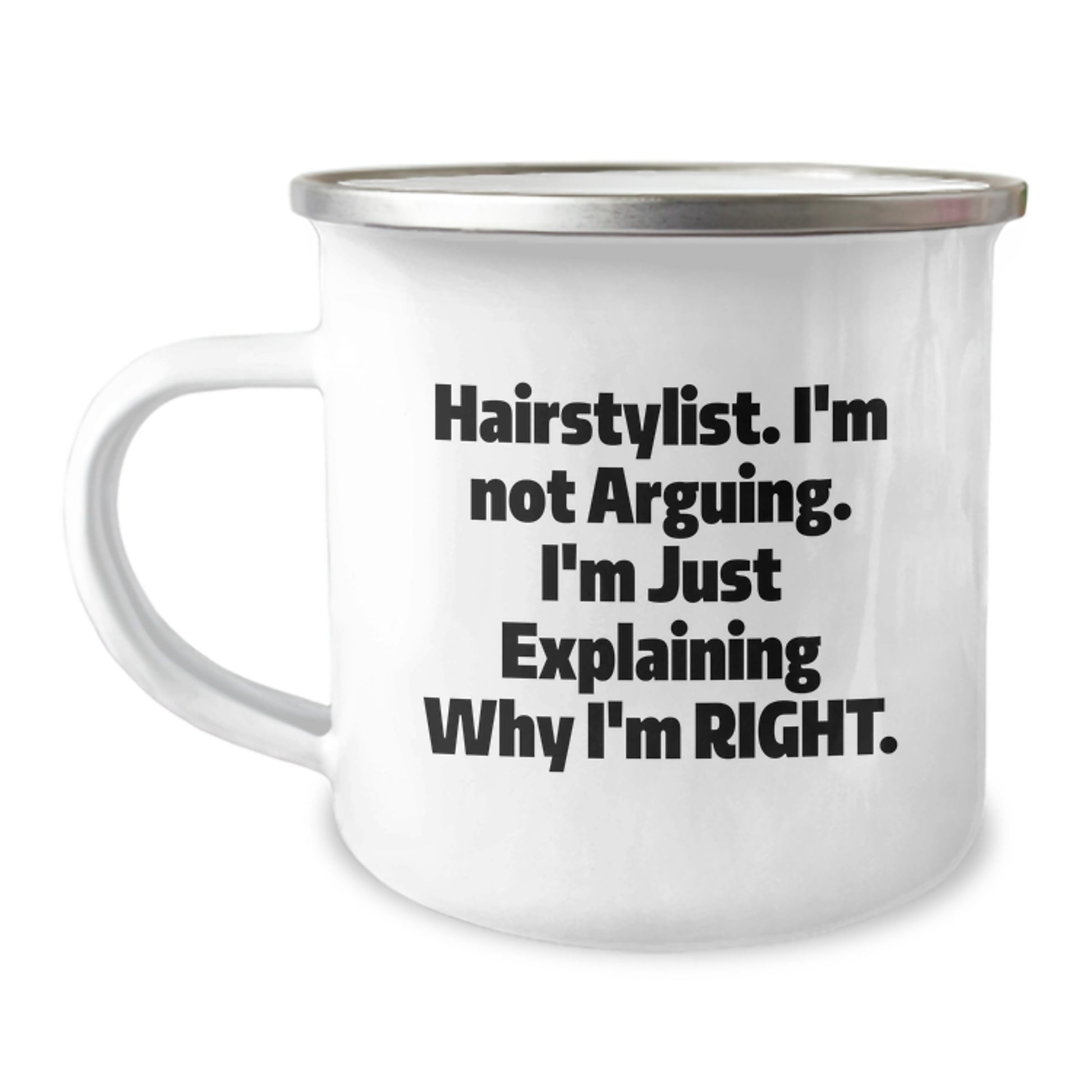 Hairstylist Humor Gifts from Friends for Hairstylist Graduation Camping Mug, Funny Quote I'm Not Arguing I'm Just Explaining Why I'm Right, 12 oz Stainless Steel with Enamel Finish - Image 1
