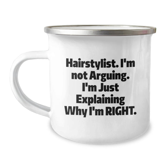 Hairstylist Humor Gifts from Friends for Hairstylist Graduation Camping Mug, Funny Quote I'm Not Arguing I'm Just Explaining Why I'm Right, 12 oz Stainless Steel with Enamel Finish - Image 1