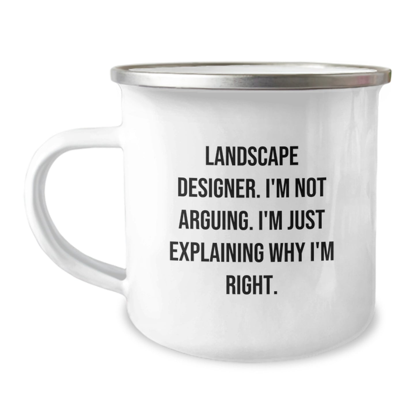 Funny Landscape Designer Gifts from Friends for Graduation Unique Gifts - I'm Not Arguing. I'm Just Explaining Why I'm Right. Landscape Designer Camping Mug - Image 1