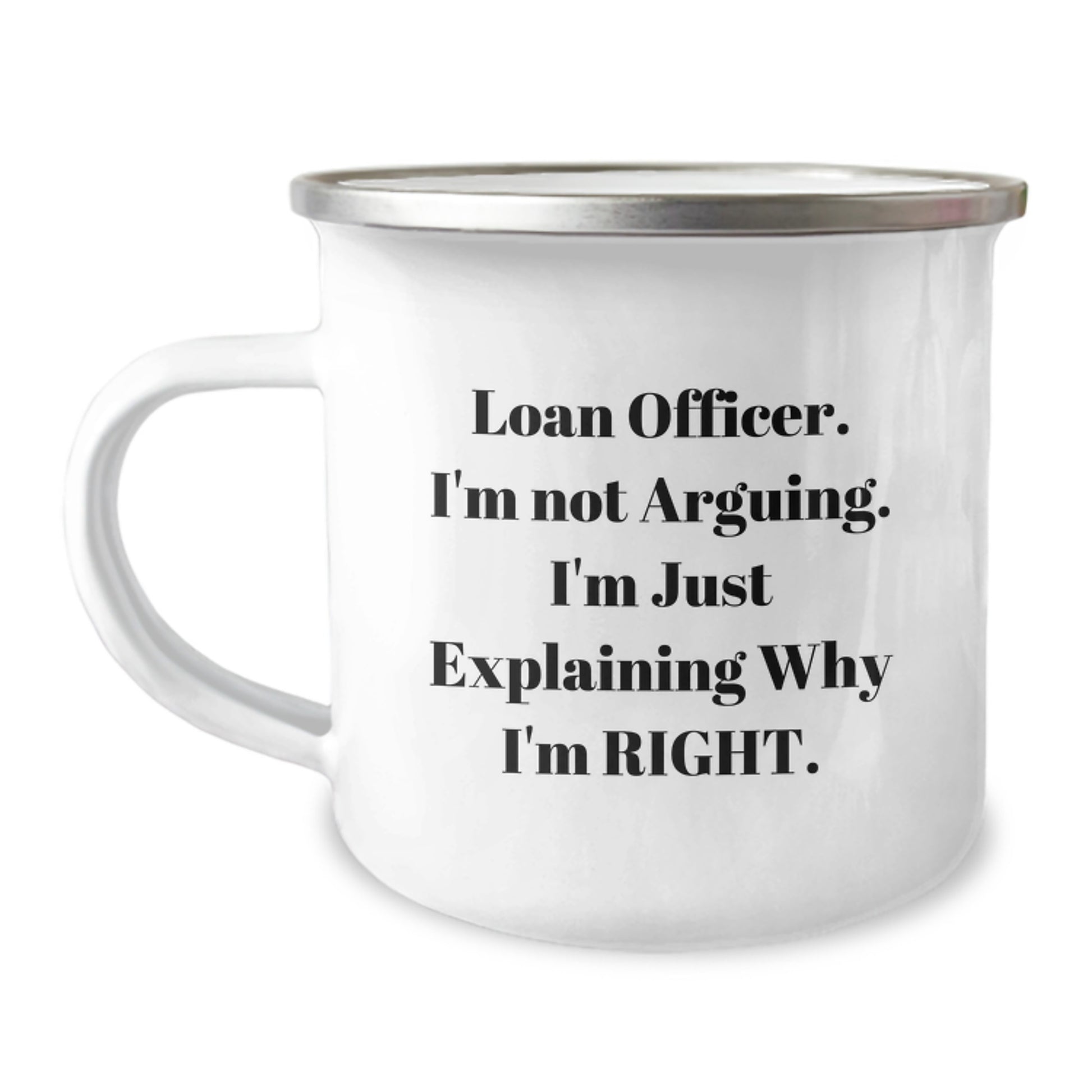 Gifts from Friends for Loan Officer, 'I'm Not Arguing, I'm Just Explaining Why I'm Right' Funny Camping Mug for Graduation - Image 1