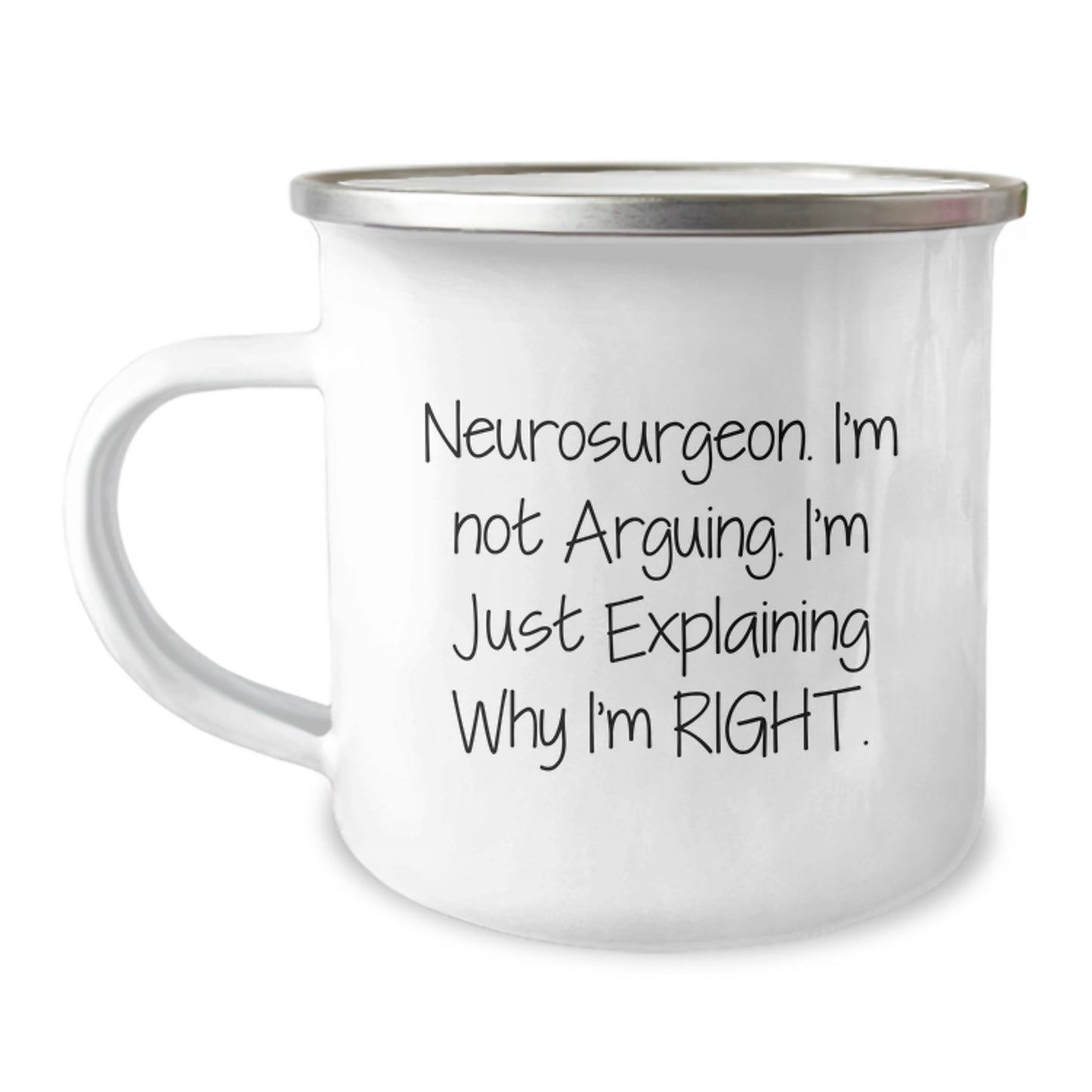 Funny Neurosurgeon Gifts from Friends and Family, Camping Mug for Graduation - 'I'm Not Arguing, I'm Just Explaining Why I'm Right' - Image 1