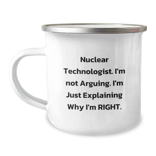 Funny Nuclear Technologist Gifts from Friends - Camping Mug I'm Not Arguing - Unique Graduation Unique Gifts for Men - Image 1