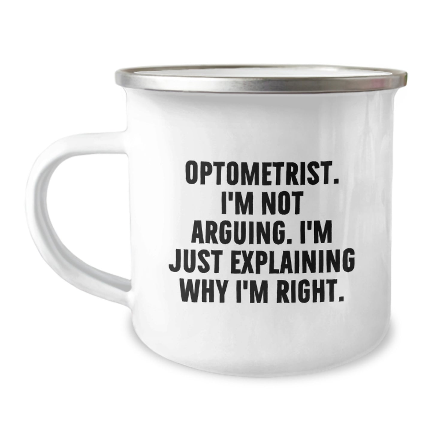 Funny Optometrist Gifts from Friends, Unique Graduation Unique Gifts for Men - Optometrist Camping Mug with 'I'm Not Arguing. I'm Just Explaining Why I'm Right.' - Image 1