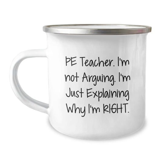 Funny PE Teacher Gifts from Friends for Graduation Unique Camping Mugs - 'I'm Not Arguing, I'm Just Explaining Why I'm Right' - Image 1