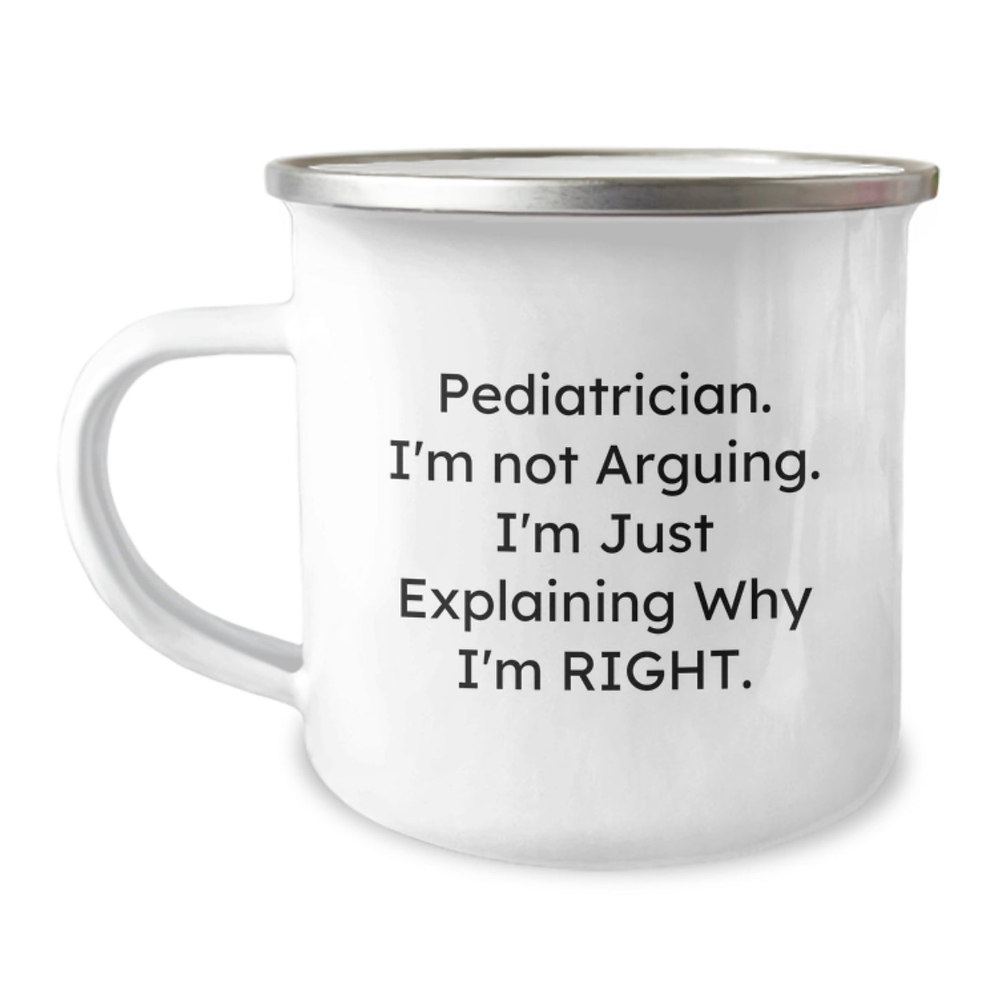 Funny Pediatrician Gifts from Friends Graduation Unique Mugs - Camping Mug for Pediatrician I'm Not Arguing I'm Just Explaining Why I'm Right - Image 1