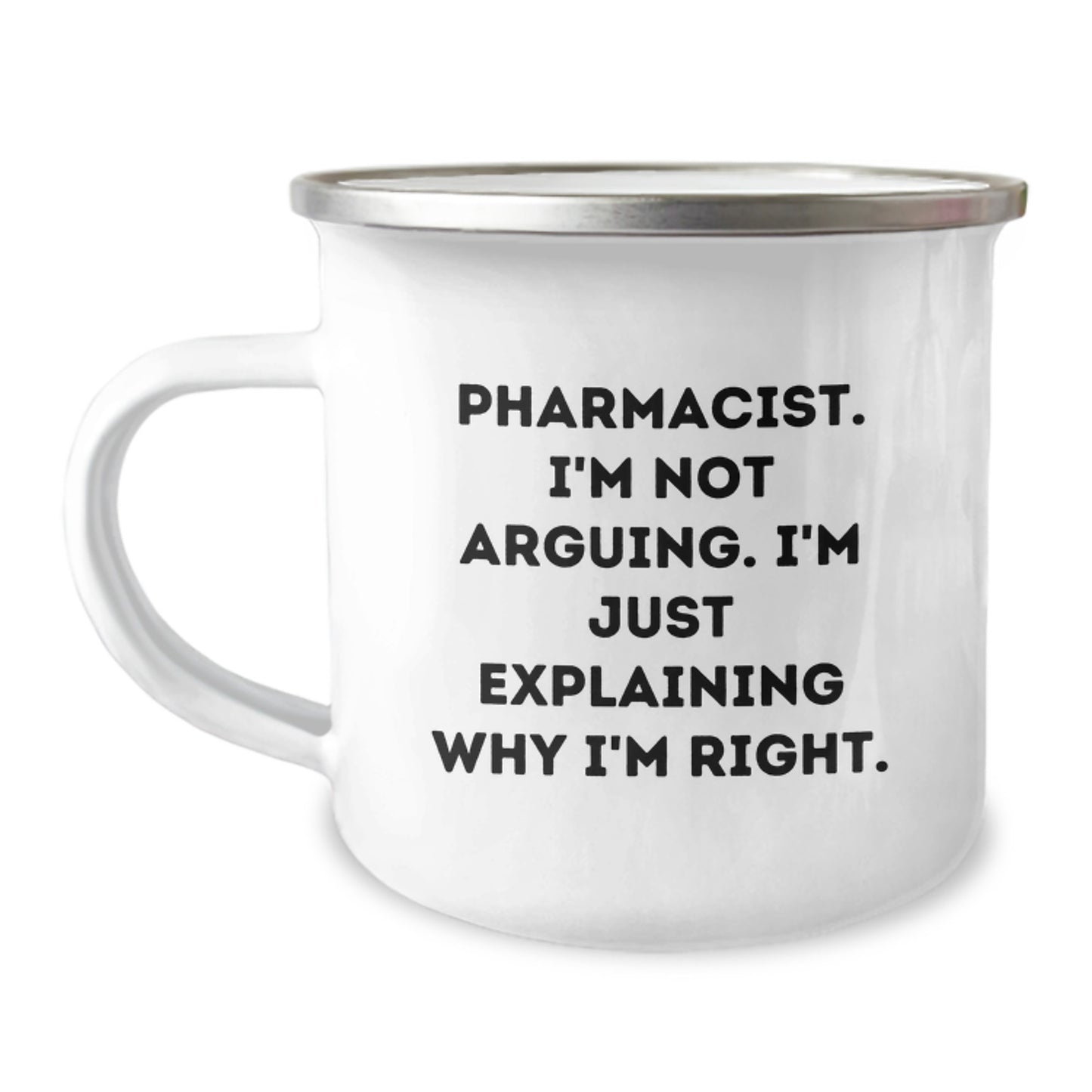 Gifts from Family and Friends for Pharmacist Men and Women - Camping Mug with Funny Quote 'I'm Not Arguing, I'm Just Explaining Why I'm Right' - Image 1