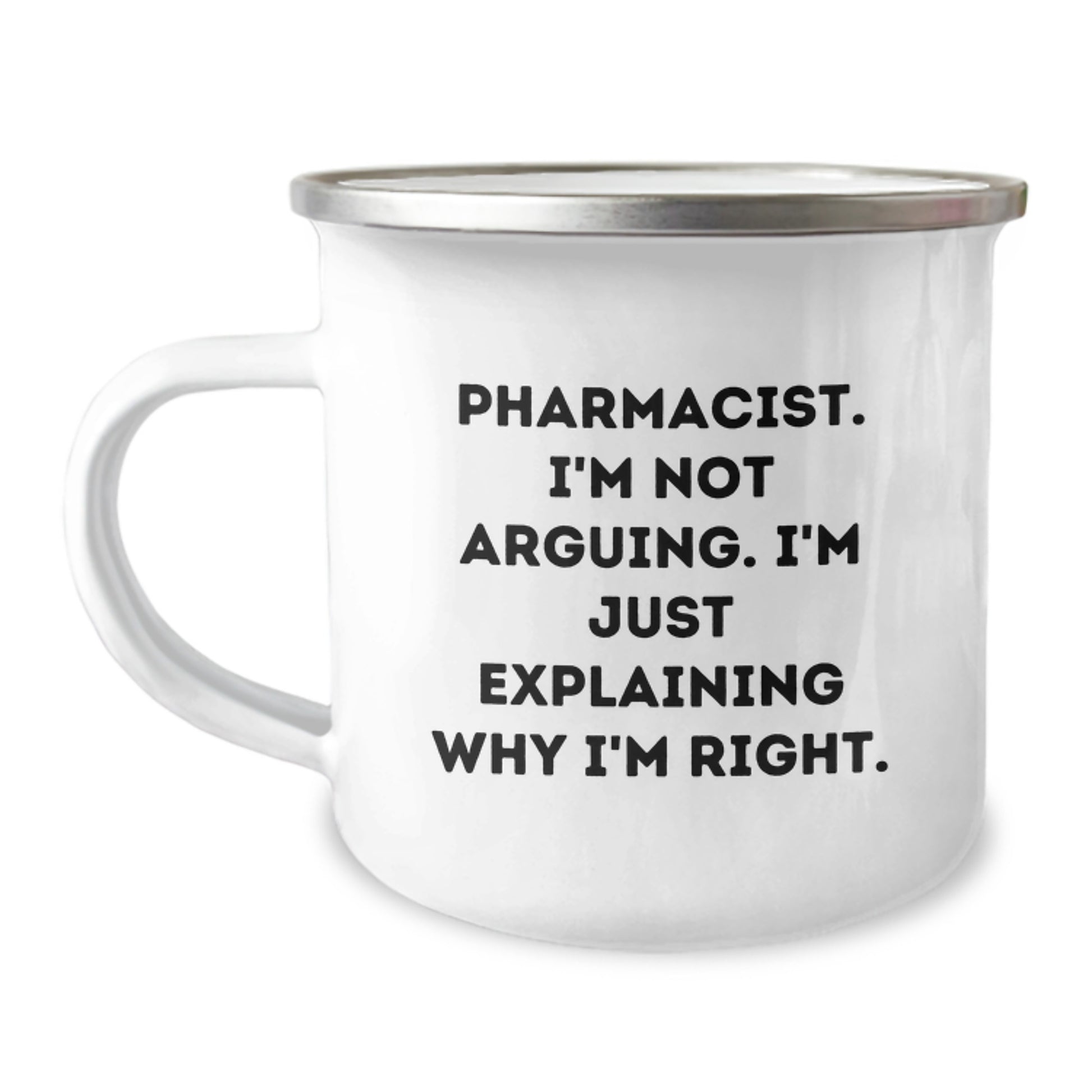 Gifts from Family and Friends for Pharmacist Men and Women - Camping Mug with Funny Quote 'I'm Not Arguing, I'm Just Explaining Why I'm Right' - Image 1