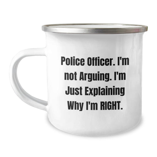 Funny Police Officer Gifts, Camping Mug for Mom, I'm Not Arguing I'm Just Explaining Why I'm Right, Unique Mother's Day Unique Gifts from Men to Women - Image 1