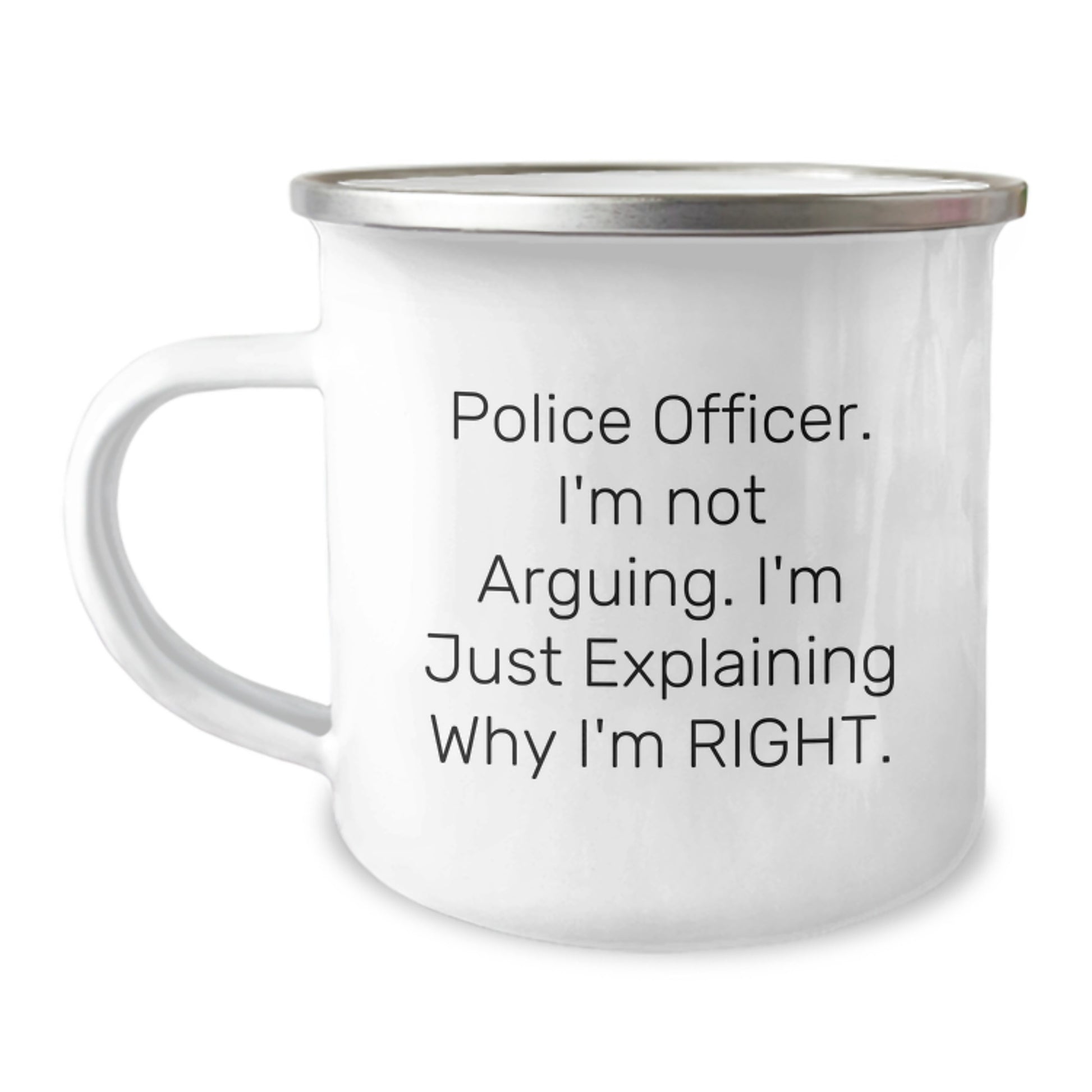 Funny Police Officer Gifts from Men to Women - Police Officer Camping Mug, Mother's Day Unique Gifts for Police Officer, Inspirational Quote 'I'm Not Arguing. I'm Just Explaining Why I'm Right.' - Image 1