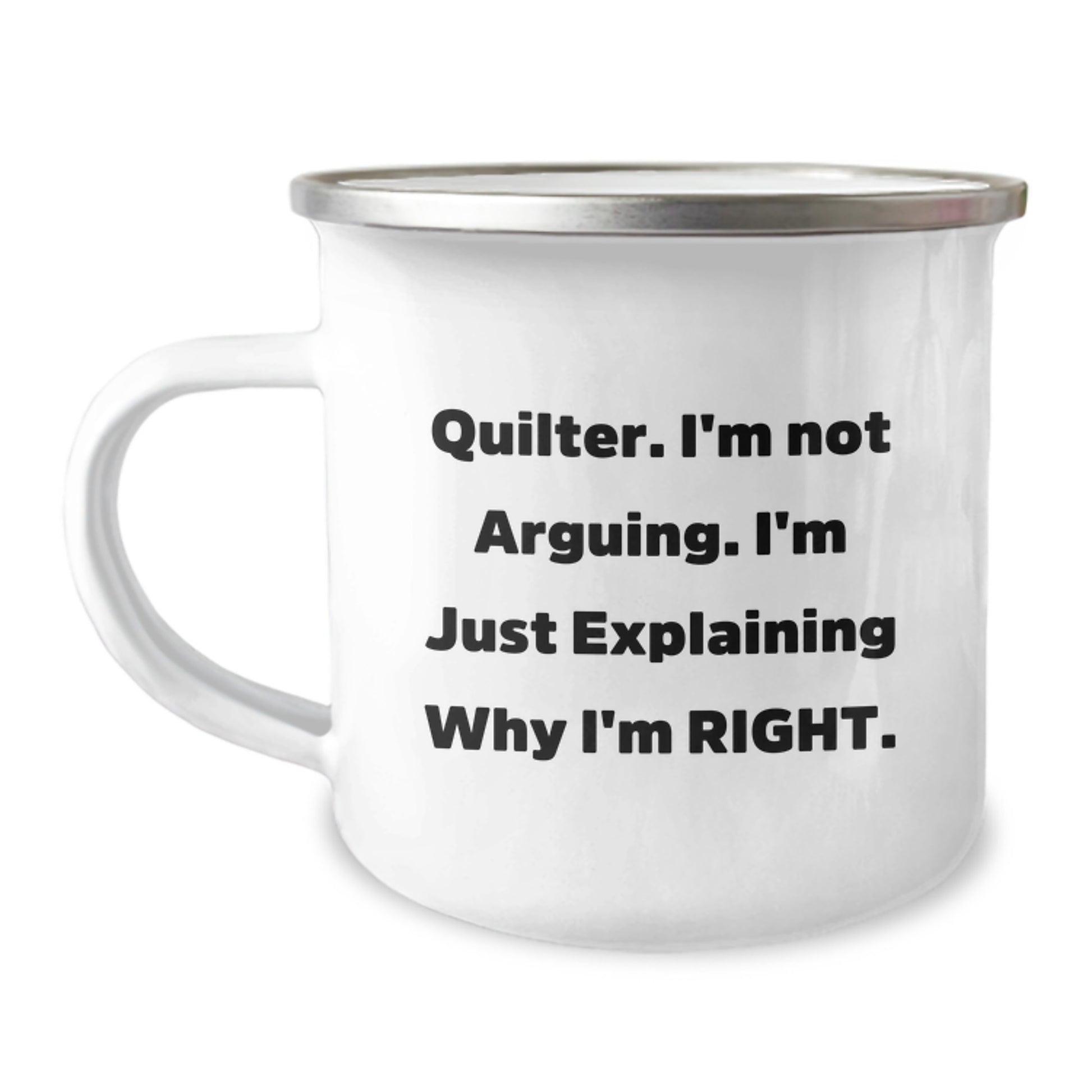 Funny Quilter Gifts from Men to Women for Mom on Mother's Day - Camping Mug with 'Quilter I'm Not Arguing I'm Just Explaining Why I'm Right' - Image 1