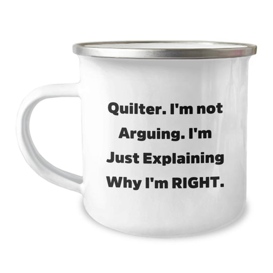 Funny Quilter Gifts from Men to Women for Mom on Mother's Day - Camping Mug with 'Quilter I'm Not Arguing I'm Just Explaining Why I'm Right' - Image 1