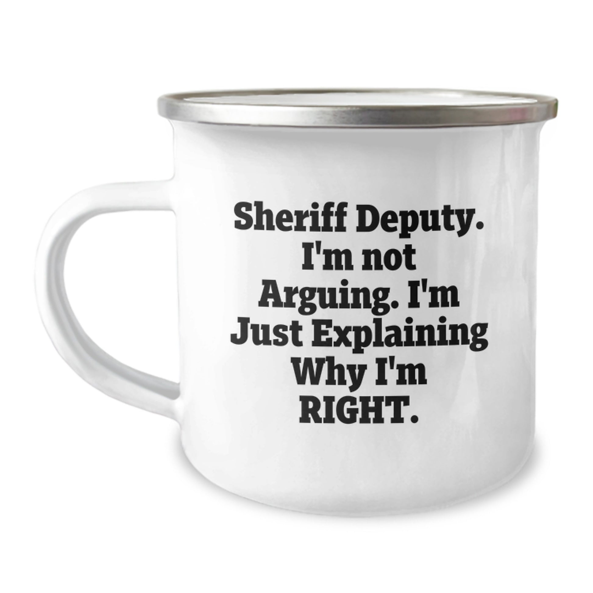 Funny Sheriff Deputy Gifts from Family for Men - I'm Not Arguing. I'm Just Explaining Why I'm Right. Camping Mug, Unique Mother's Day Unique Gifts for Sheriff Deputy - Image 1
