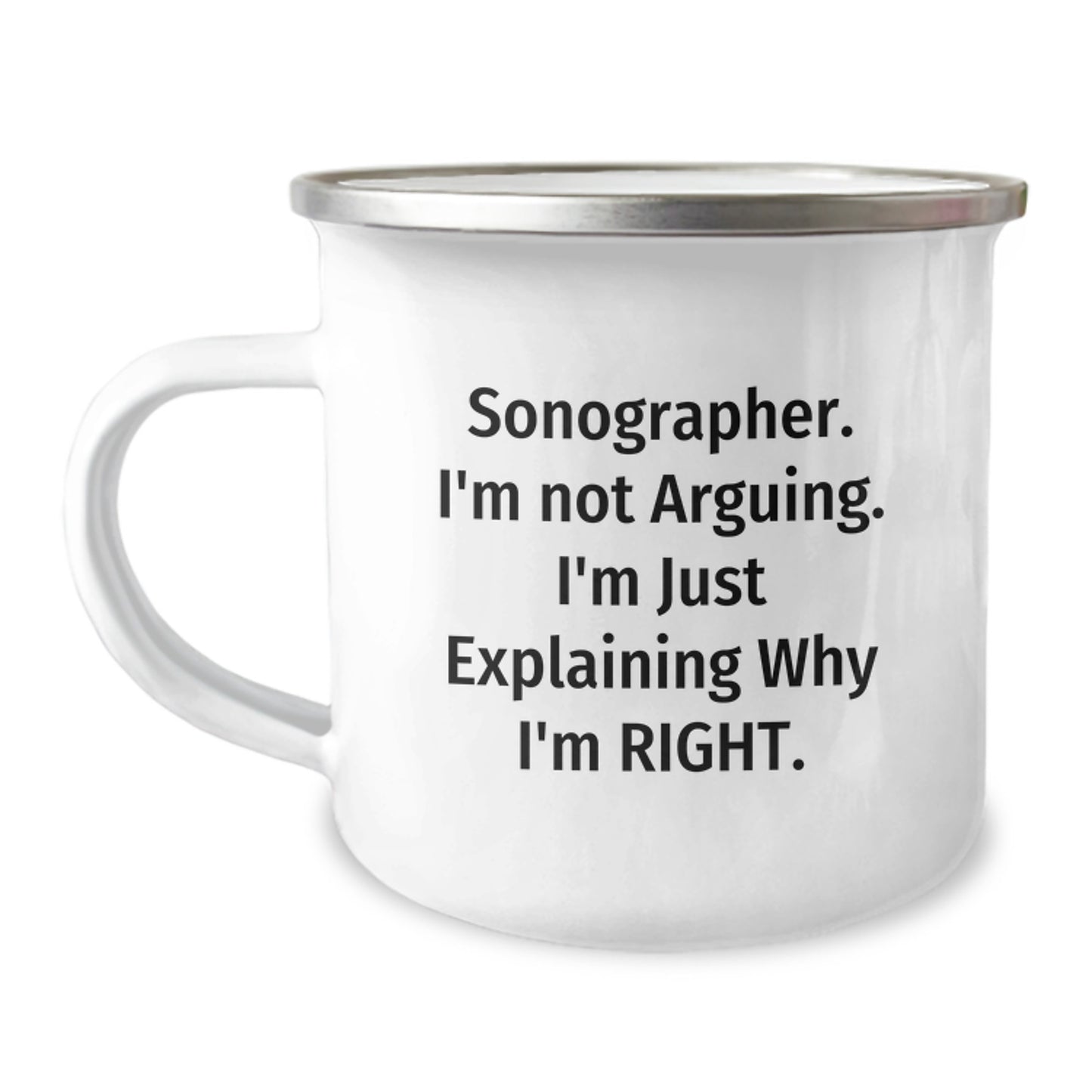 Funny Sonographer Gifts for Him - Camping Mug - Gifts from Friends - Sonographer. I'm Not Arguing. I'm Just Explaining Why I'm Right. - Unique Graduation Gifts for Sonographer - Image 1
