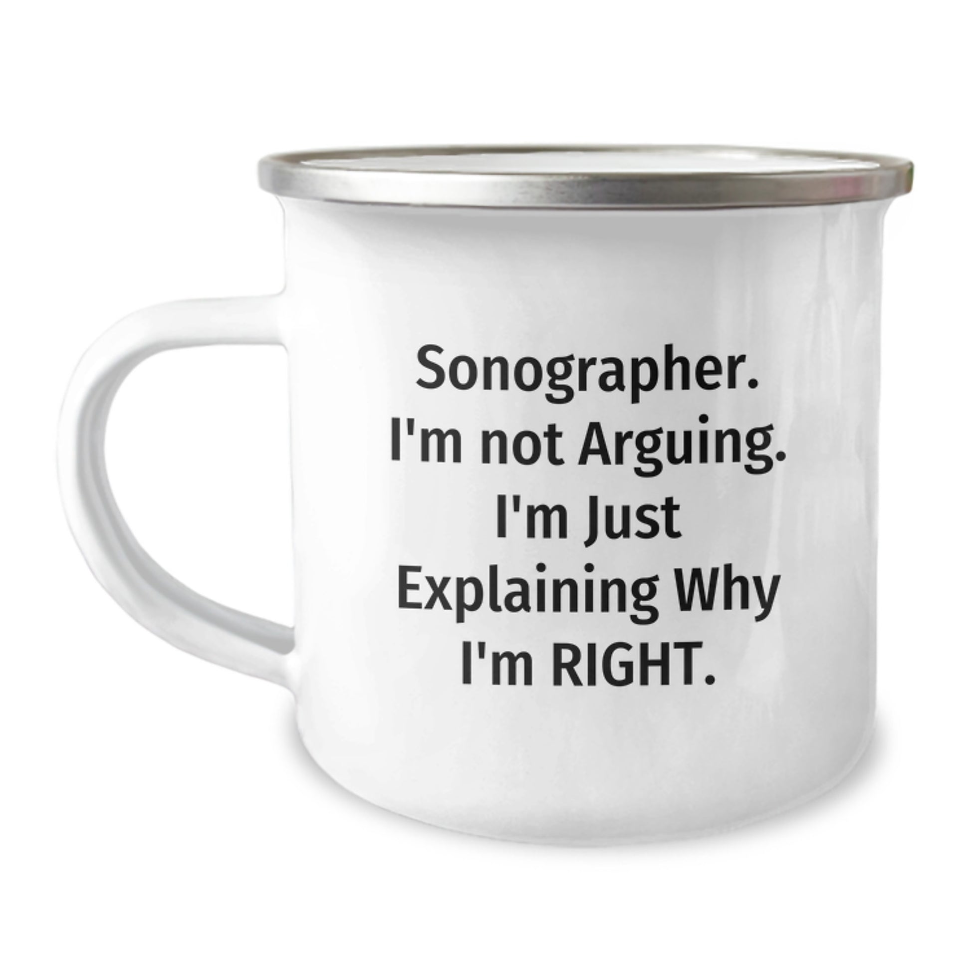 Funny Sonographer Gifts for Him - Camping Mug - Gifts from Friends - Sonographer. I'm Not Arguing. I'm Just Explaining Why I'm Right. - Unique Graduation Gifts for Sonographer - Image 1