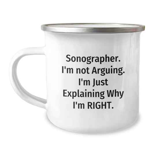Funny Sonographer Gifts for Him - Camping Mug - Gifts from Friends - Sonographer. I'm Not Arguing. I'm Just Explaining Why I'm Right. - Unique Graduation Gifts for Sonographer - Image 1
