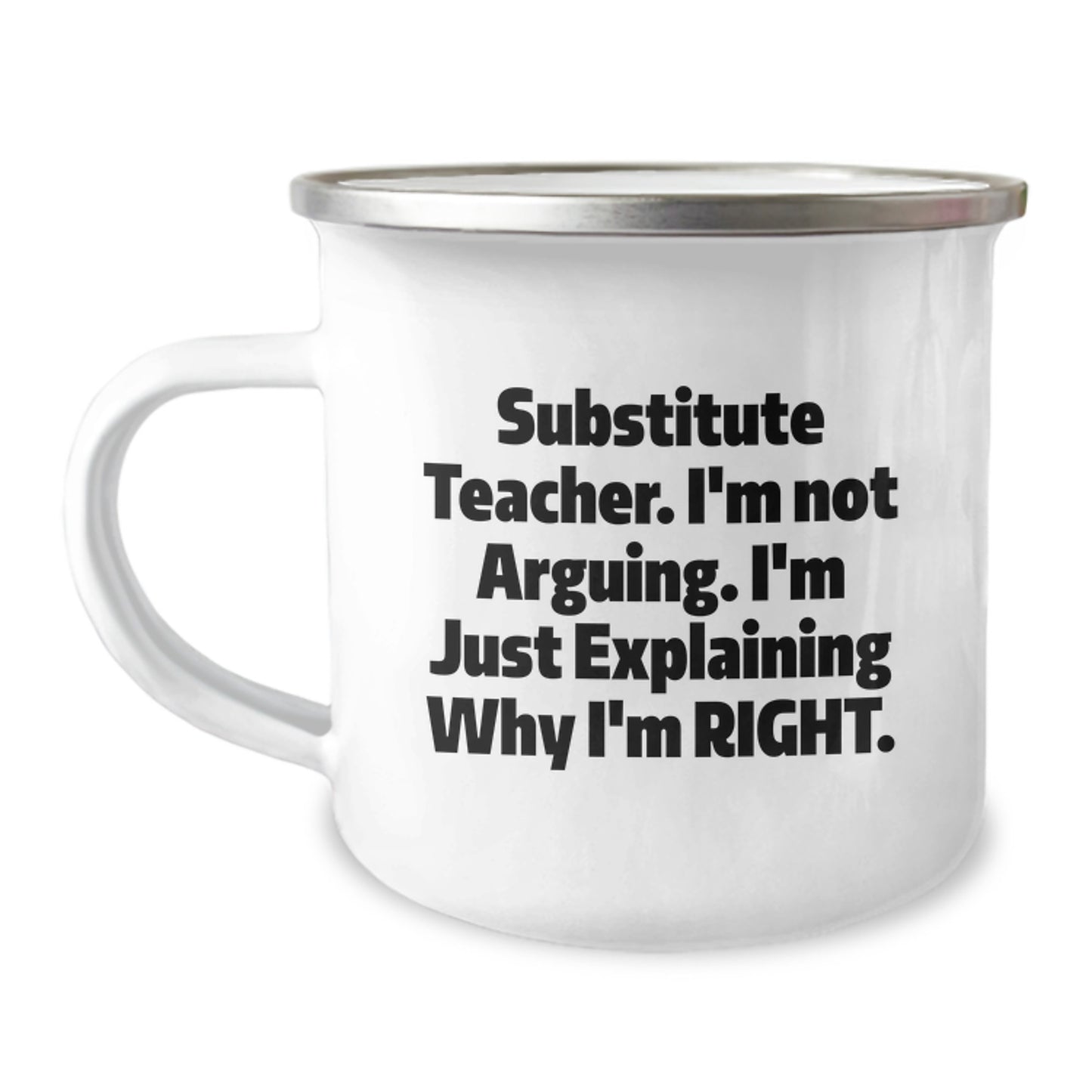 Funny Substitute Teacher Gifts from Men to Women - 'I'm Not Arguing. I'm Just Explaining Why I'm Right.' Camping Mug, Unique Mother's Day Unique Gifts for Substitute Teacher - Image 1