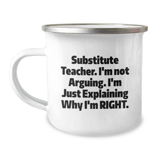 Funny Substitute Teacher Gifts from Men to Women - 'I'm Not Arguing. I'm Just Explaining Why I'm Right.' Camping Mug, Unique Mother's Day Unique Gifts for Substitute Teacher - Image 1