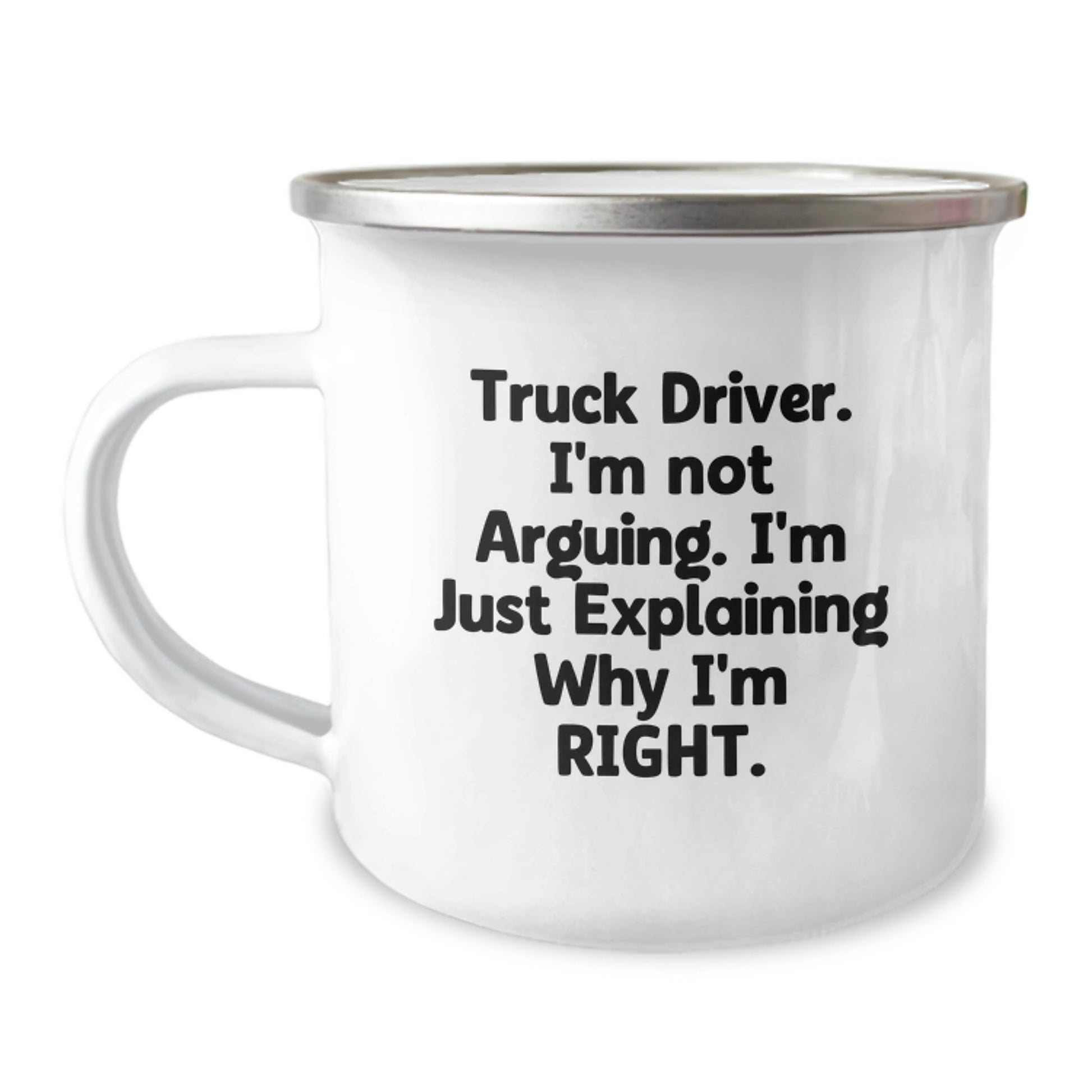 Funny Truck Driver Gifts from Friends: 'I'm Not Arguing. I'm Just Explaining Why I'm Right.' Enamel Camping Mug for Men, Graduation Unique Gifts - Image 1