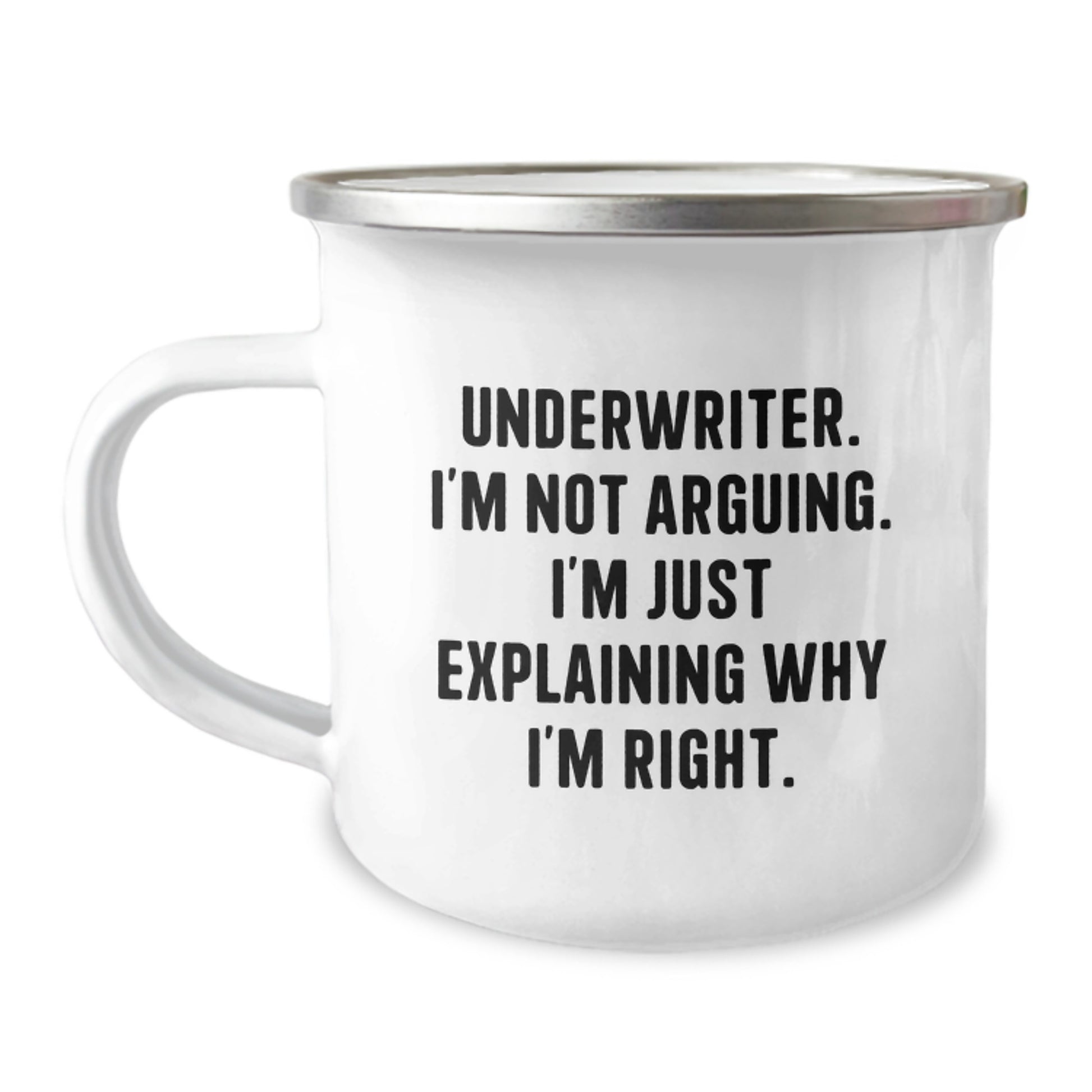 Funny Gifts from Friends to Underwriter, 'I'm Not Arguing. I'm Just Explaining Why I'm Right.' Unique Underwriter Christmas Unique Gifts, Camping Mug for Men or Women - Image 1