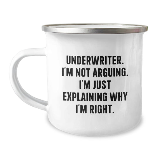 Funny Gifts from Friends to Underwriter, 'I'm Not Arguing. I'm Just Explaining Why I'm Right.' Unique Underwriter Christmas Unique Gifts, Camping Mug for Men or Women - Image 1