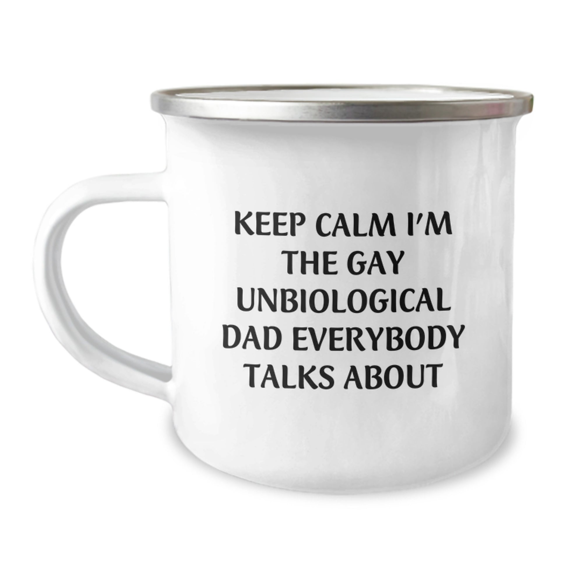 Funny Gifts for Unbiological Dad, Keeps Calm I'm The Gay Unbiological Dad Everybody Talks About, Enamel Camping Mug for Graduation Unique Gifts from Men to Unbiological Dad - Image 1